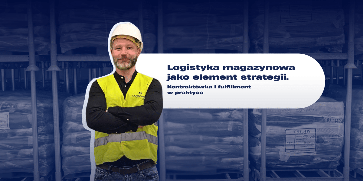 Logistyka magazynowa jako element strategii biznesu. Kontraktówka i fulfillment w praktyce