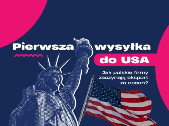Pierwsza wysyłka do USA. Jak polskie firmy zaczynają eksport za ocean?