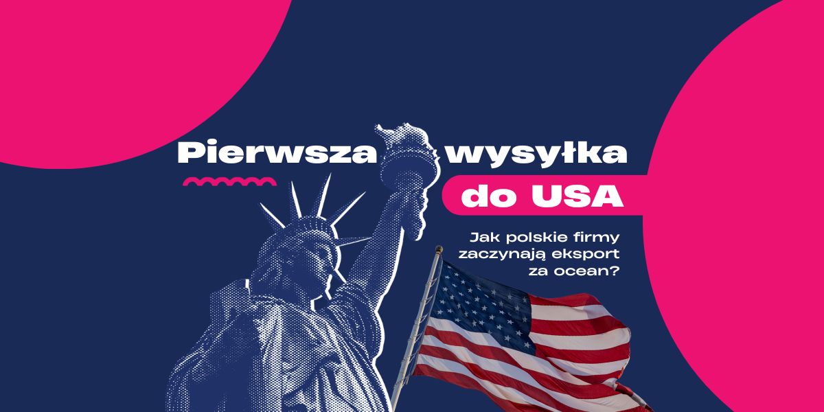 Pierwsza wysyłka do USA. Jak polskie firmy zaczynają eksport za ocean?