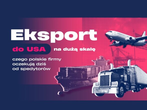 Eksport do USA na dużą skalę. Czego dziś oczekują polscy eksporterzy od spedytora?