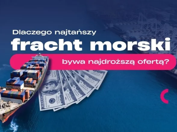 Dlaczego najtańszy fracht morski bywa najdroższą ofertą? Jak ocenić pełny koszt za transport morski?
